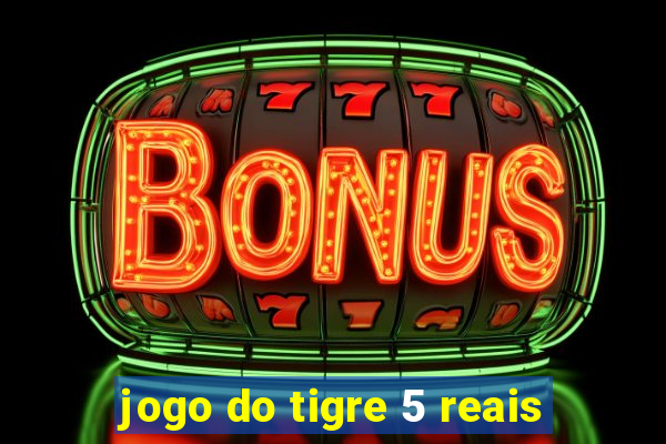 jogo do tigre 5 reais